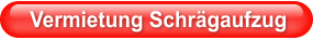 Vermietung Schrägaufzug